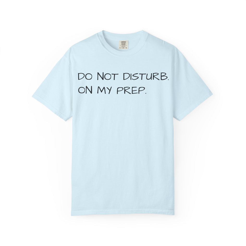 Do Not Disturb On My Prep T-Shirt